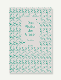 Ein Buch mit Gedichten: Das Pfeifen der Gräser von Christian Futscher