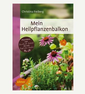Mein Heilpflanzenbalkon – ein Buch von Christina Freiberg