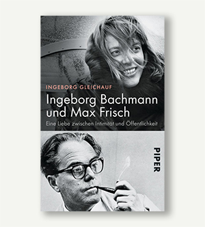 Ingeborg Bachmann & Max Frisch eine Biografie